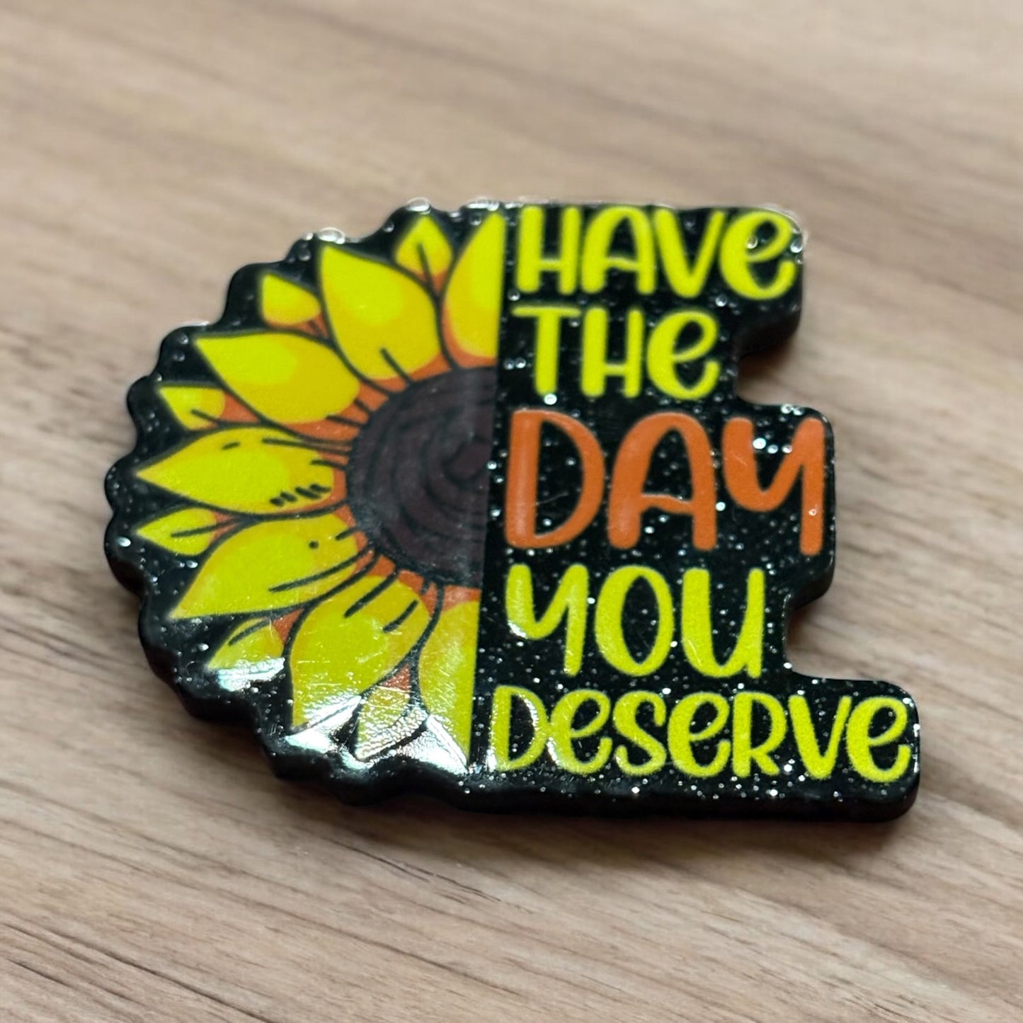 Have the Day you Deserve